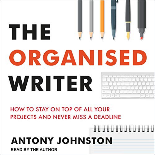 Antony Johnston: The Organised Writer (AudiobookFormat, 2021, Tantor and Blackstone Publishing)