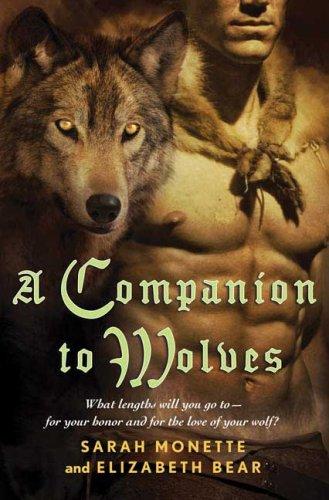 Elizabeth Bear, Sarah Monette: A Companion to Wolves (Hardcover, 2007, Tor Books)