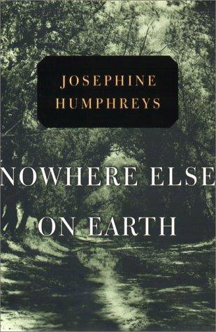 Josephine Humphreys: Nowhere else on earth (2000, Viking)