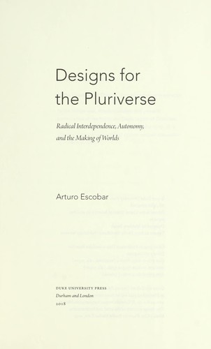 Arturo Escobar: Designs for the pluriverse (2018)