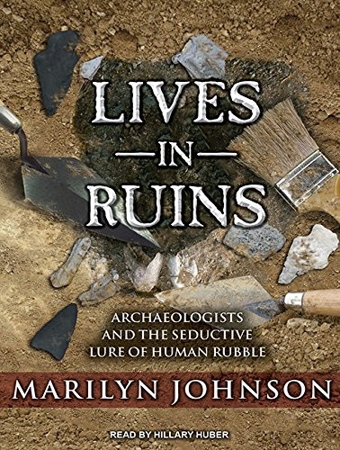 Marilyn Johnson, Hillary Huber: Lives in Ruins (AudiobookFormat, 2014, Tantor Audio)