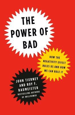 John Tierney, Roy F. Baumeister: The Power of Bad: How the Negativity Effect Rules Us and How We Can Rule It (2019, Penguin Press)