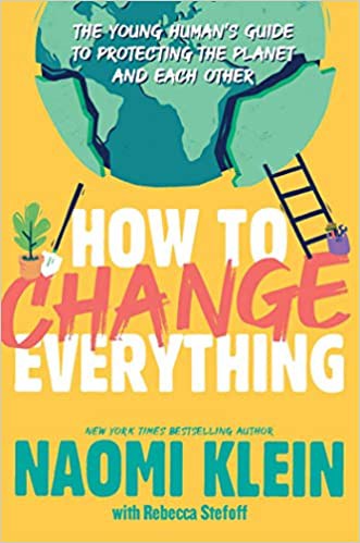 Naomi Klein, Rebecca Stefoff: How to Change Everything (2021, Simon & Schuster Children's Publishing)