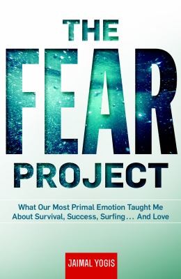 Jaimal Yogis: The Fear Project What Our Most Primal Emotion Taught Me About Survival Success Surfing And Love (2013, Rodale Press)