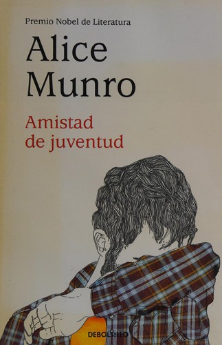 Alice Munro: Amistad de juventud (Spanish language, 2013, Debolsillo)