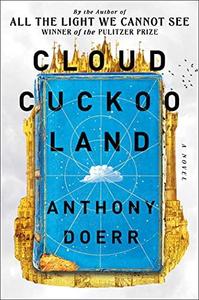 Anthony Doerr: Cloud Cuckoo Land (Hardcover, 2021, Scribner)