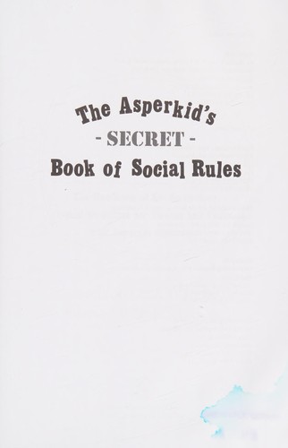 Jennifer Cook O'Toole: The Asperkid's (secret) book of social rules (2012, Jessica Kingsley Publishers)