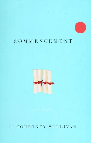 J. Courtney Sullivan: Commencement (2009, Alfred A. Knopf)