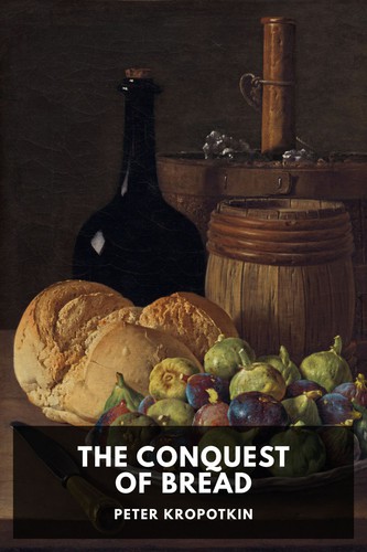 Peter Kropotkin: The Conquest of Bread (2021, Standard Ebooks)