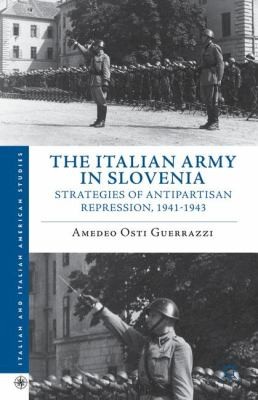 Amedeo Osti: The Italian Army In Slovenia Strategies Of Antipartisan Repression 19411943 (2013, Palgrave Macmillan)