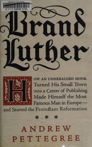 Andrew Pettegree: Brand Luther (2015)