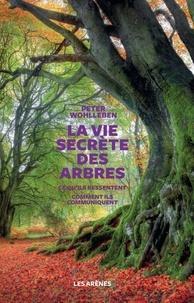 La vie secrète des arbres  - Ce qu'ils ressentent, comment ils communiquent, un monde inconnu s'ouvre à nous (French language)