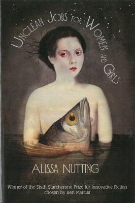 Alissa Nutting: Unclean Jobs for Women and Girls (2010, Starcherone Books)