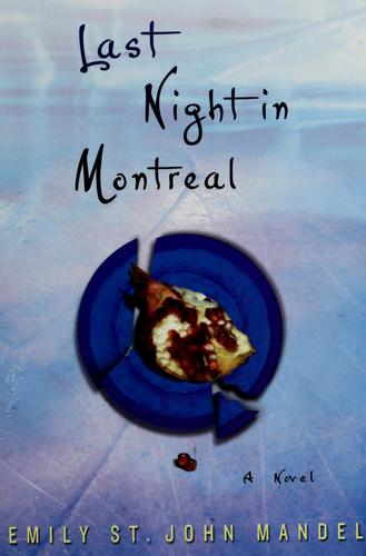Emily St. John Mandel: Last night in Montreal (2009, Unbridled Books)