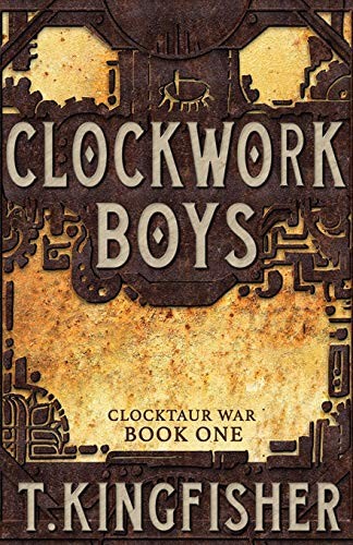 T. Kingfisher: Clockwork Boys (Paperback, 2018, Argyll Productions)