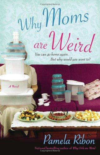 Pamela Ribon: Why Moms Are Weird (Paperback, 2006, Downtown Press)
