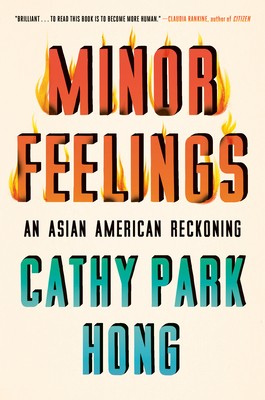 Cathy Park Hong: Minor Feelings: An Asian American Reckoning (2020, One World)