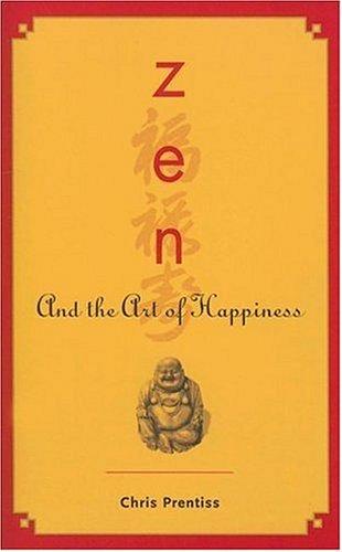 Chris Prentiss: Zen And the Art of Happiness (Paperback, 2006, Power Press)