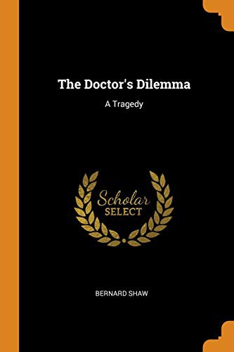 Bernard Shaw: The Doctor's Dilemma (Paperback, 2018, Franklin Classics Trade Press)
