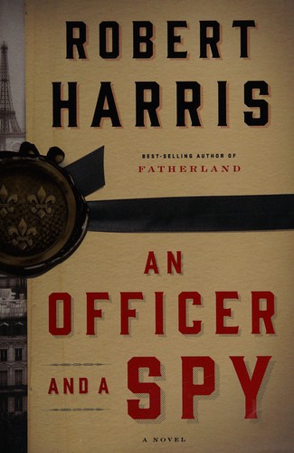 Robert Harris: An officer and a spy (2014, Knopf)