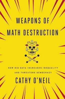 Weapons of Math Destruction (Paperback, 2016, Allen Lane)