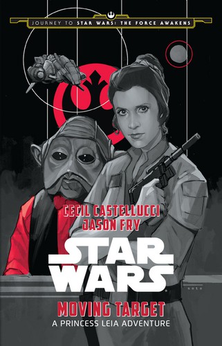 Cecil Castellucci, Jason Fry, Phil Noto: Star Wars: Moving Target (2015, Disney Publishing Worldwide)