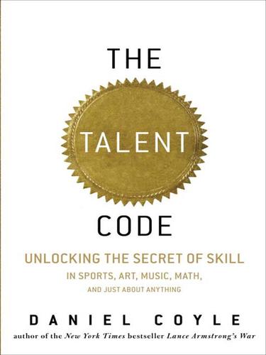 Daniel Coyle: The Talent Code (EBook, 2009, Random House Publishing Group)