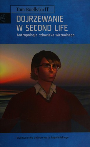 Tom Boellstorff: Dojrzewanie w Second Life (Polish language, 2012, Wydawnictwo Uniwersytetu Jagiellońskiego)