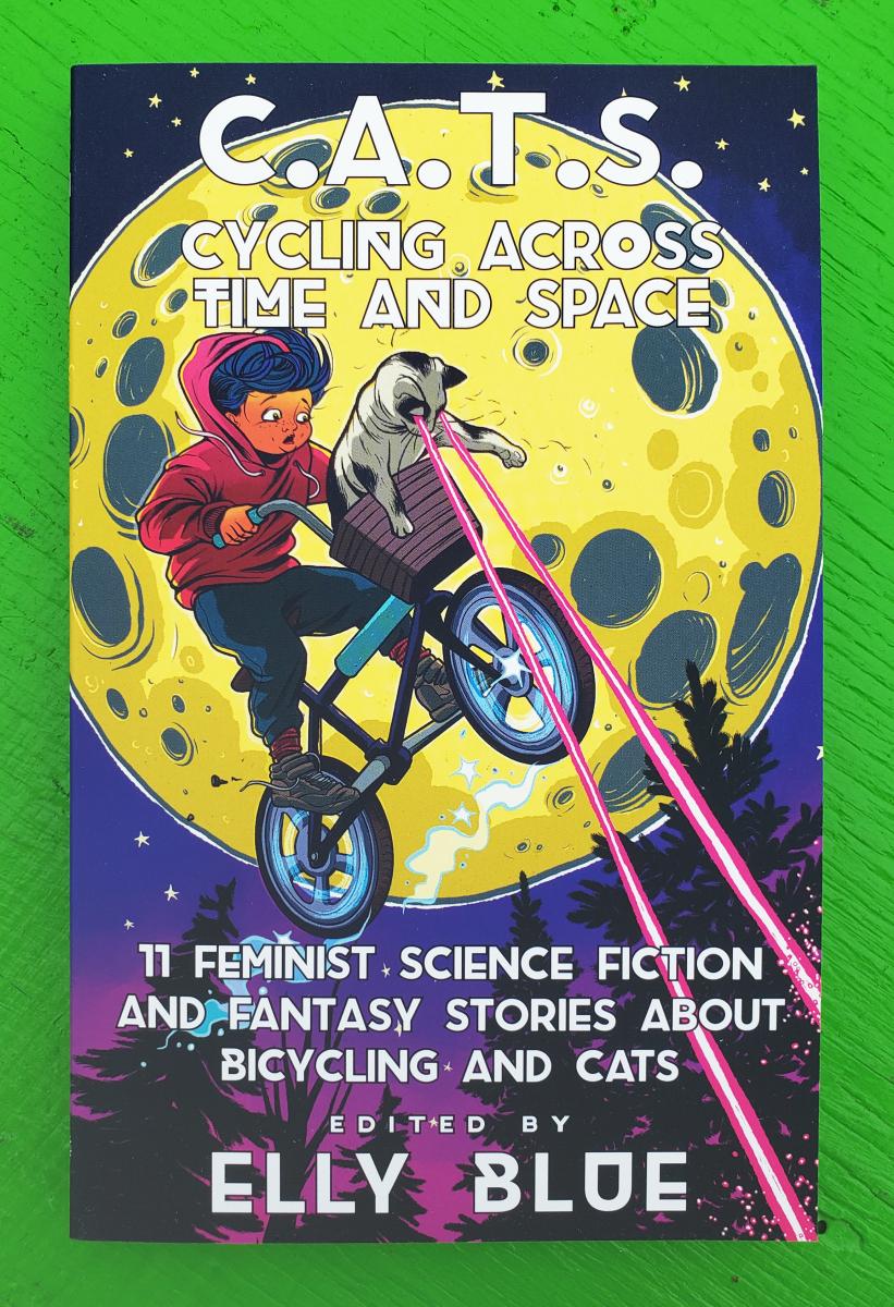 Elly Blue: C. A. T. S. : Cycling Across Time and Space (2022, Microcosm Publishing)