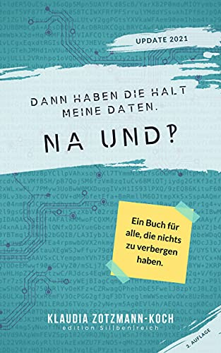 Klaudia Zotzmann-Koch: Dann haben die halt meine Daten. Na und?! (German language, 2021)