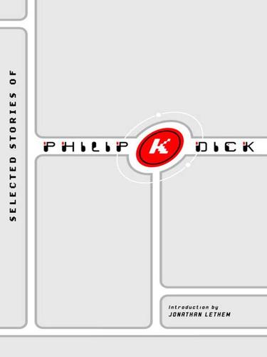 Philip K. Dick: Selected Stories of Philip K. Dick (EBook, 2009, Knopf Doubleday Publishing Group)
