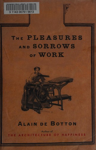 Alain de Botton: The Pleasures and Sorrows of Work (Hardcover, 2009, Pantheon Books)