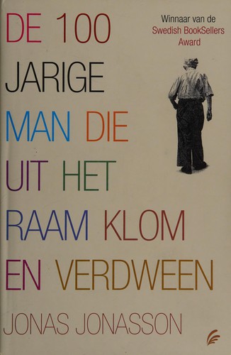Jonas Jonasson: De 100-jarige man die uit het raam klom en verdween (Dutch language, 2011, Signatuur)