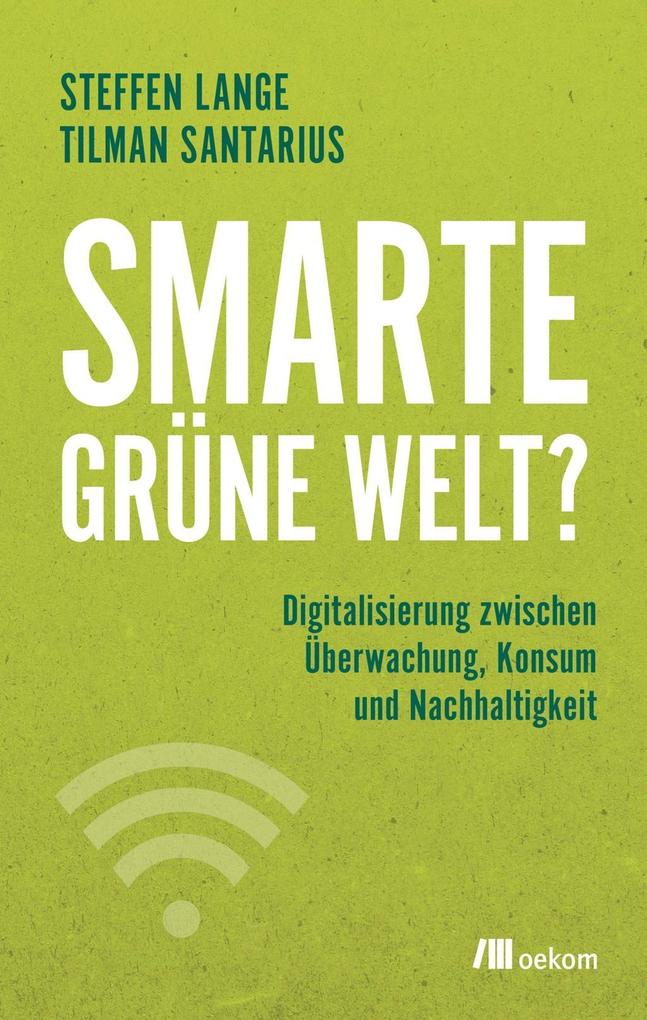 Tilman Santarius, Steffen Lange: Smarte grüne Welt? (Deutsch language, 2018, oekom verlag)