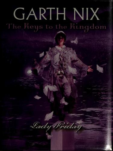 Garth Nix: The Keys to the Kingdom: Lady Friday; Book 5. (2007, Scholastic Press)