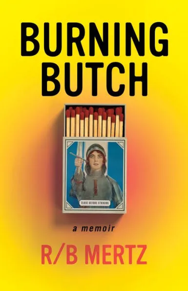 R. B. Mertz: Burning Butch (2022, HewesHeiser)