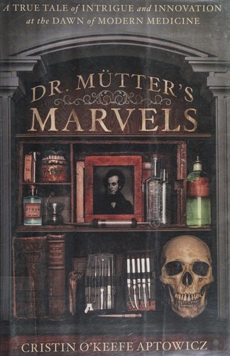 Cristin O'Keefe Aptowicz: Dr. Mütter's marvels (2014, Gotham Books)