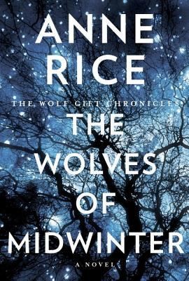 Anne Rice: The Wolves Of Midwinter A Novel (2013, Knopf)