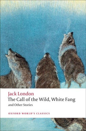 Jack London: The Call of the Wild, White Fang, and Other Stories (Paperback, 2009, Oxford University Press)