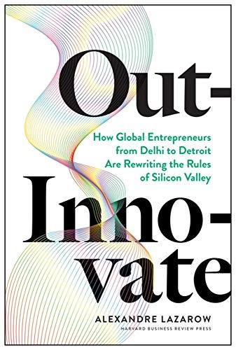 Alexandre "Alex" Lazarow: Out-Innovate (Hardcover, 2020, Harvard Business Review Press)