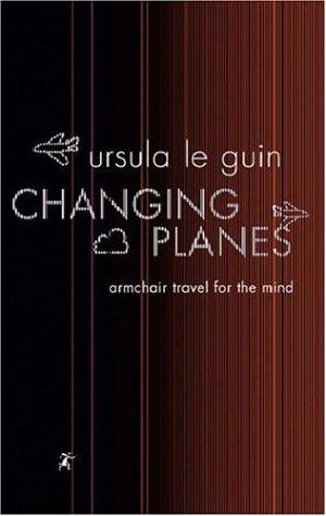 Ursula K. Le Guin: Changing Planes (Gollancz) (Paperback, 2005, Gollancz)