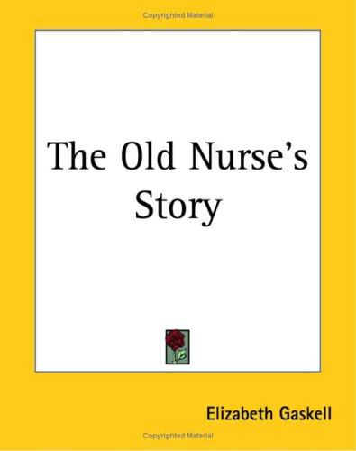 Elizabeth Cleghorn Gaskell: The Old Nurse's Story (Paperback, 2004, Kessinger Publishing)
