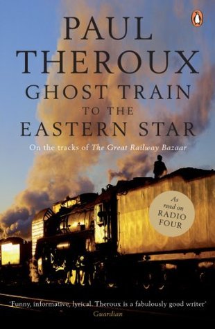 Paul Theroux: Ghost Train to the Eastern Star (2007, McClelland & Stewart)