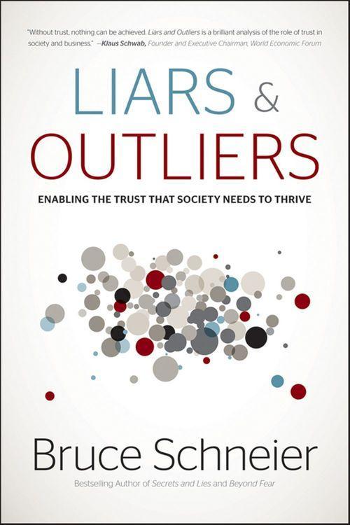Bruce Schneier: Liars and outliers : enabling the trust that society needs to thrive (2012)