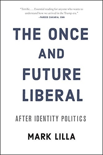 Mark Lilla: The Once and Future Liberal (Paperback, 2018, Harper Paperbacks)
