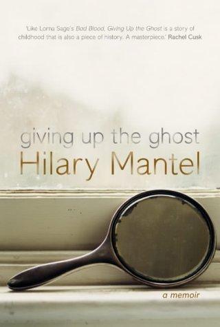 Hilary Mantel: GIVING UP THE GHOST (Hardcover, 2003, Fourth Estate)