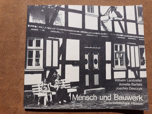 Joachim Desczyk, Wilhelm Landzettel, Annette Bartels: Mensch und Bauwerk: Dorfentwicklung in Hessen (1981, Hessisches Ministerium für Landesentwicklung)
