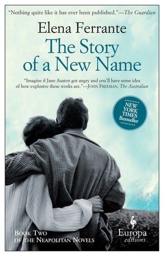 Elena Ferrante, Ann Goldstein: The Story of a New Name (EBook, 2013, Europa Editions)