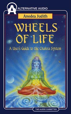 Anodea Judith: Wheels of Life (AudiobookFormat, 1998, Audio Literature)