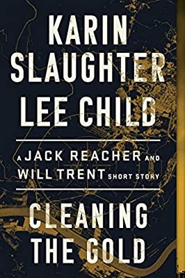 Lee Child, Karin Slaughter: Cleaning the gold : a Jack Reacher and Will Trent short story (2020, William Morrow, an imprint of HarperCollinsPublishers)